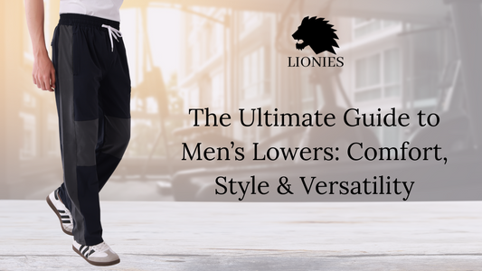 The Ultimate Guide to Men’s Lowers: Comfort, Style & Versatility